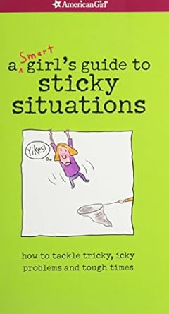 yikes a smart girls guide to surviving tricky sticky icky situations 1st edition american girl editors