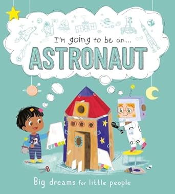im going to be a astronaut big dreams for little people a career book for kids 1st edition igloobooks