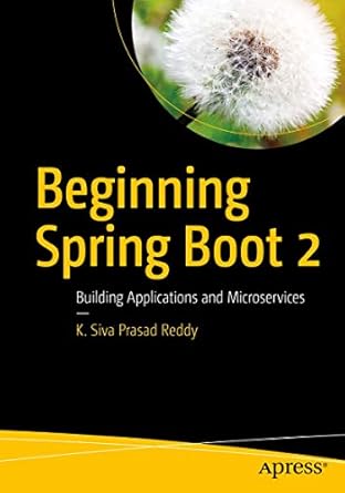 beginning spring boot 2 applications and microservices with the spring framework 1st edition k siva prasad
