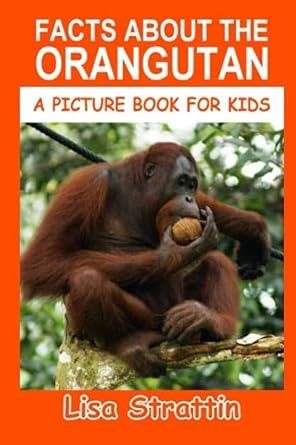 facts about the orangutan 1st edition lisa strattin 1692572326, 978-1692572327
