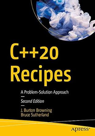 c++20 recipes a problem solution approach 1st edition j burton browning ,bruce sutherland 148425712x,
