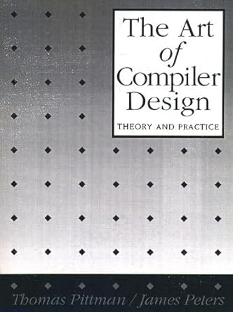 the art of compiler design theory and practice 1st edition thomas pittman ,james peters 0130481904,