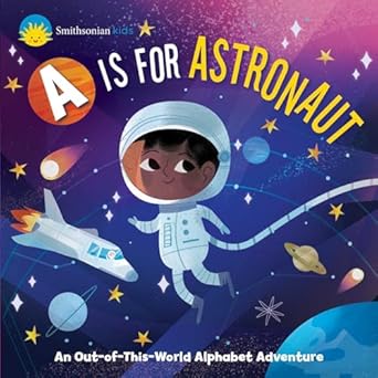 smithsonian kids a is for astronaut an out of this world alphabet adventure 1st edition dr jennifer levasseur