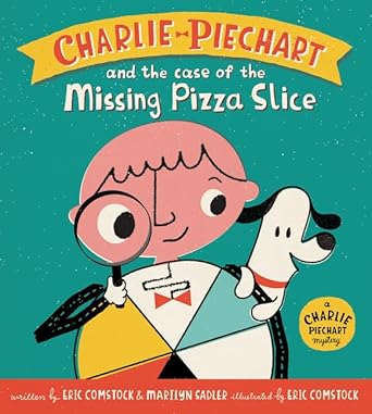 charlie piechart and the case of the missing pizza slice 1st edition marilyn sadler ,eric comstock