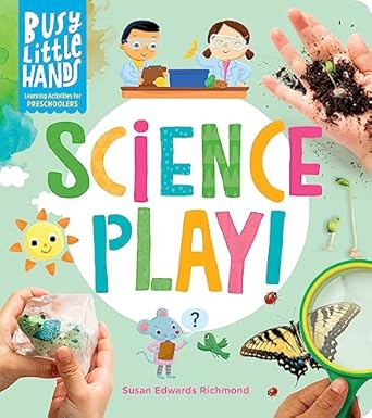 busy little hands science play learning activities for preschoolers 1st edition susan edwards richmond
