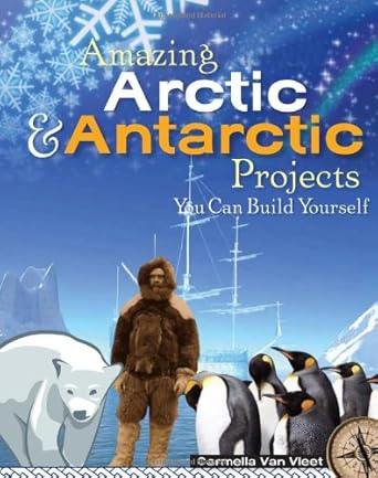 amazing arctic and antarctic projects you can build yourself 1st edition carmella van vleet 1934670081,