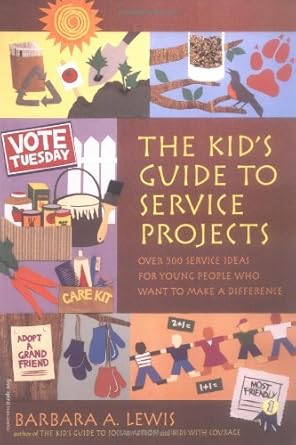 the kids guide to service projects over 500 service ideas for young people who want to make a difference 1st