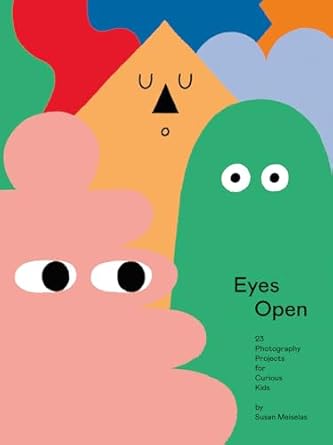 eyes open 23 photography projects for curious kids 1st edition susan meiselas 1597114693, 978-1597114691