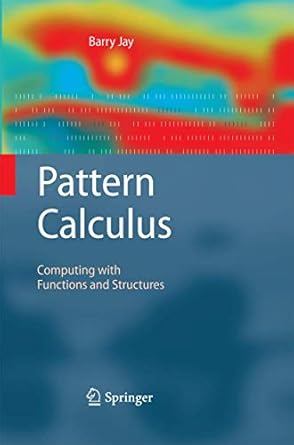 pattern calculus computing with functions and structures 1st edition barry jay 3642426018, 978-3642426018