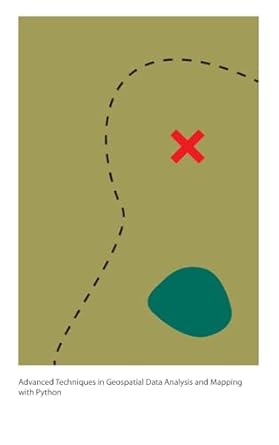 advanced techniques in geospatial data analysis and mapping with python 1st edition edward franklin