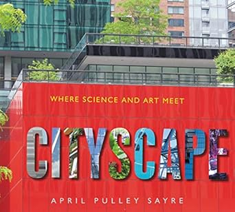 cityscape where science and art meet 1st edition april pulley sayre 0062893319, 978-0062893314