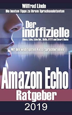 amazon echo 2019 der inoffizielle ratgeber die besten tipps zu ihrem sprachassistenten alexa echo echo dot