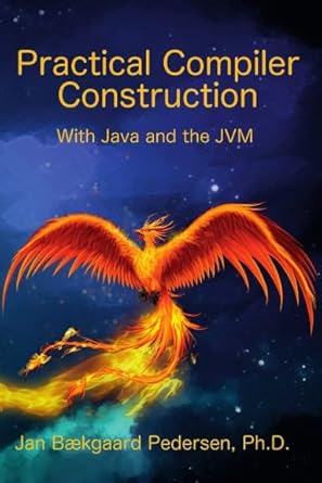 practical compiler construction with java and the jvm 1st edition jan pedersen 1312519118, 978-1312519114