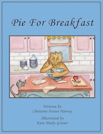 pie for breakfast 1st edition christine foster harvey ,kate healy gruner 1957184906, 978-1957184906