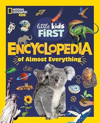 national geographic little kids first encyclopedia of almost everything 1st edition national geographic kids