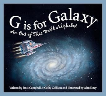 g is for galaxy an out of this world alphabet 1st edition janis campbell ,cathy collison ,alan stacy