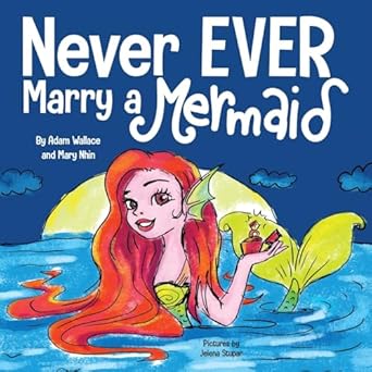 never ever marry a mermaid 1st edition adam wallace ,mary nhin 1637310579, 978-1637310571