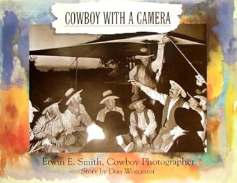 cowboy with a camera erwin e smith cowboy photographer 1st edition donald emmet worcester ,erwin e smith