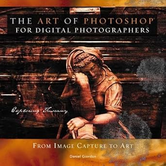 the art of photoshop for digital photographers from image capture to art 1st edition daniel giordan
