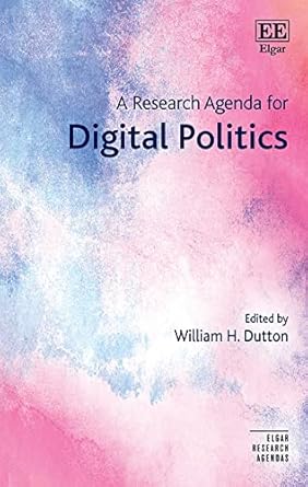 a research agenda for digital politics 1st edition william h dutton 1789903084, 978-1789903089
