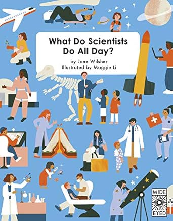 what do scientists do all day 1st edition jane wilsher ,maggie li 0711249784, 978-0711249783