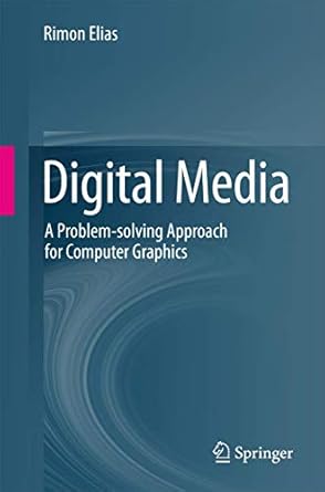 digital media a problem solving approach for computer graphics 1st edition rimon elias 3319051369,