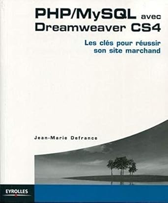 php/mysql avec dreamweaver cs4 les cles pour reussir son site marchand 1st edition defrance jean m