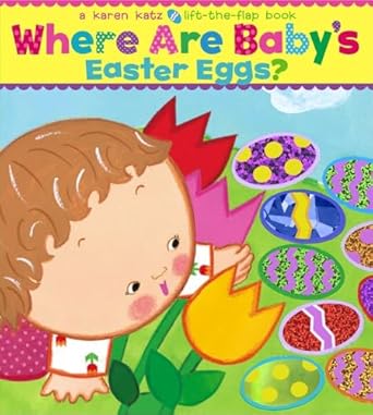 where are babys easter eggs a lift the flap book 1st edition karen katz 1416949240, 978-1416949244