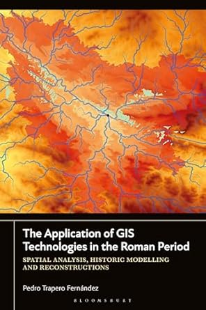 application of gis technologies in the roman period the spatial analysis historic modelling and