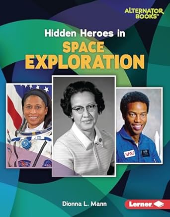 hidden heroes in space exploration 1st edition dionna l mann 1728458420, 978-1728458427