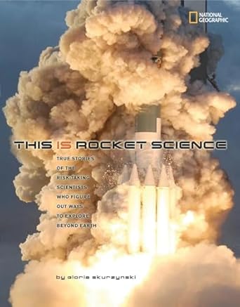 this is rocket science true stories of the risk taking scientists who figure out ways to explore beyond earth