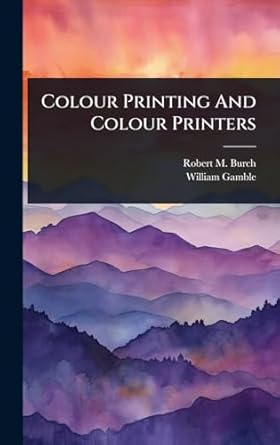 colour printing and colour printers 1st edition robert m burch ,william gamble 1024479587, 978-1024479584