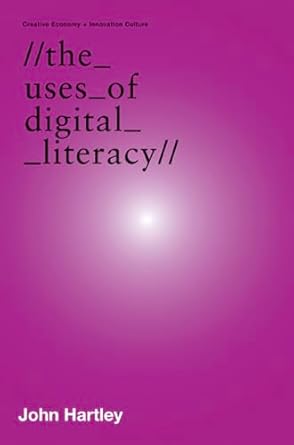 the uses of digital literacy 1st edition john hartley 0702237000, 978-0702237003