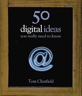 50 digital ideas you really need to know 1st edition tom chatfield 1848661339, 978-1848661332