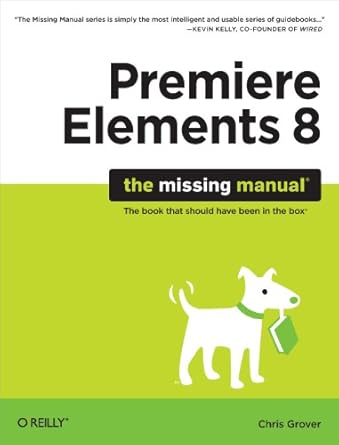 premiere elements 8 the missing manual 1st edition chris grover 0596803362, 978-0596803360