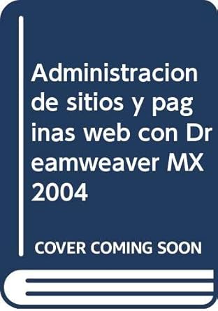 administracion de sitios y paginas web con macromedia dreamweaver mx 2004 1st edition cesar perez lopez