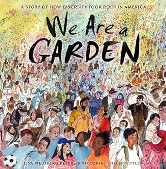 we are a garden a story of how diversity took root in america 1st edition lisa westberg peters ,victoria