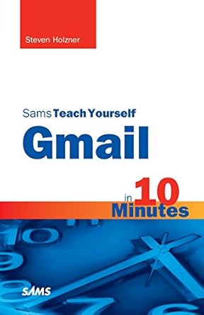 sams teach yourself gmail in 10 minutes 1st edition steven holzner 0672333430, 978-0672333439