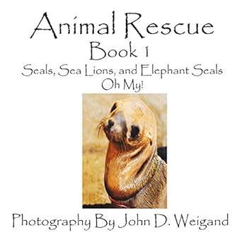 animal rescue book 1 seals sea lions and elephant seals oh my 1st edition penelope dyan ,john d weigand
