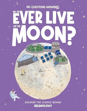will we ever live on the moon discover the science behind selenology 1st edition olivia watson ,veronika