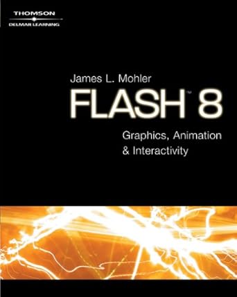 flash 8 graphics animation and interactivity 1st edition james l mohler 1401871054, 978-1401871055