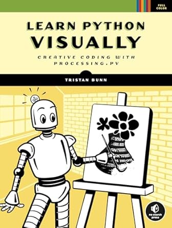learn python visually creative coding with processing py 1st edition tristan bunn 1718500963, 978-1718500969