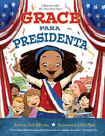 grace para presidenta 1st edition kelly dipucchio ,sharla zwirek ,isabel c mendoza ,lisset lopez ,leuyen pham