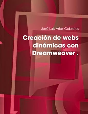 creacion de webs dinamicas con dreamweaver 1st edition jose luis arias arias cobreros 1409296326,