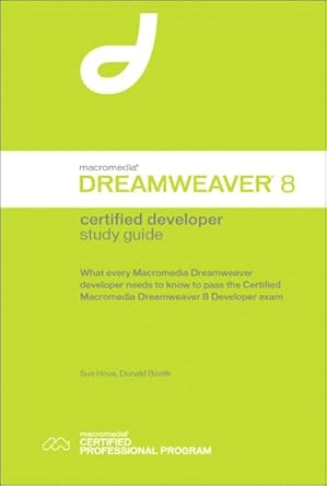 macromedia dreamweaver 8 certified developer what every dreamweaver developer needs to know to pass the