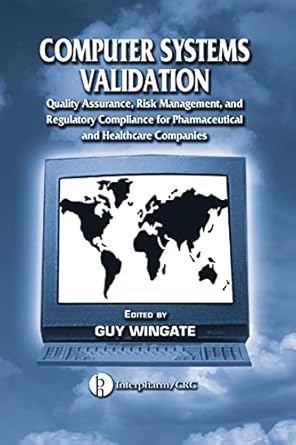 computer systems validation quality assurance risk management and regulatory compliance for pharmaceutical