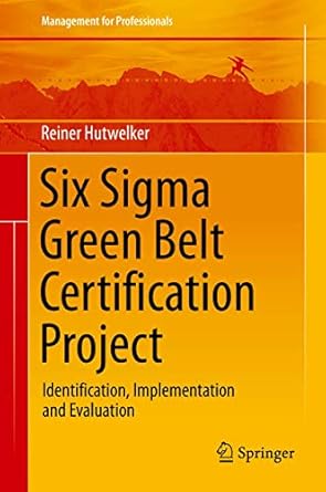 six sigma green belt certification project identification implementation and evaluation 1st edition reiner