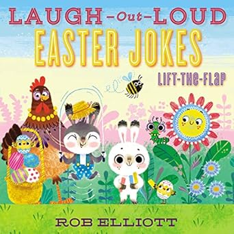 laugh out loud easter jokes lift the flap an easter and springtime book for kids 1st edition rob elliott