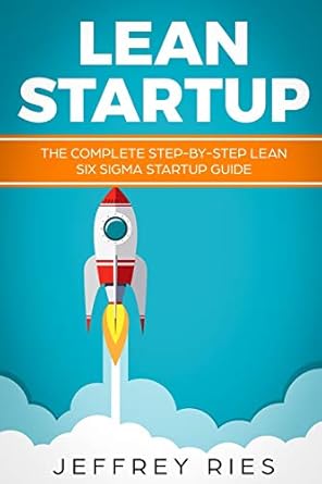 lean startup the complete step by step lean six sigma startup guide 1st edition jeffrey ries 1731349009,