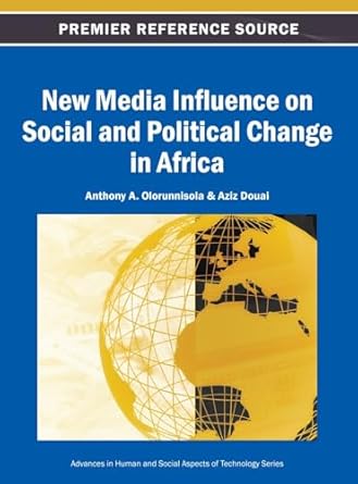 new media influence on social and political change in africa 1st edition aziz douai ,anthony a olorunnisola